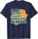 I Swear It was Gonna Be Funny T-Shirt - T-Shirt | Navy