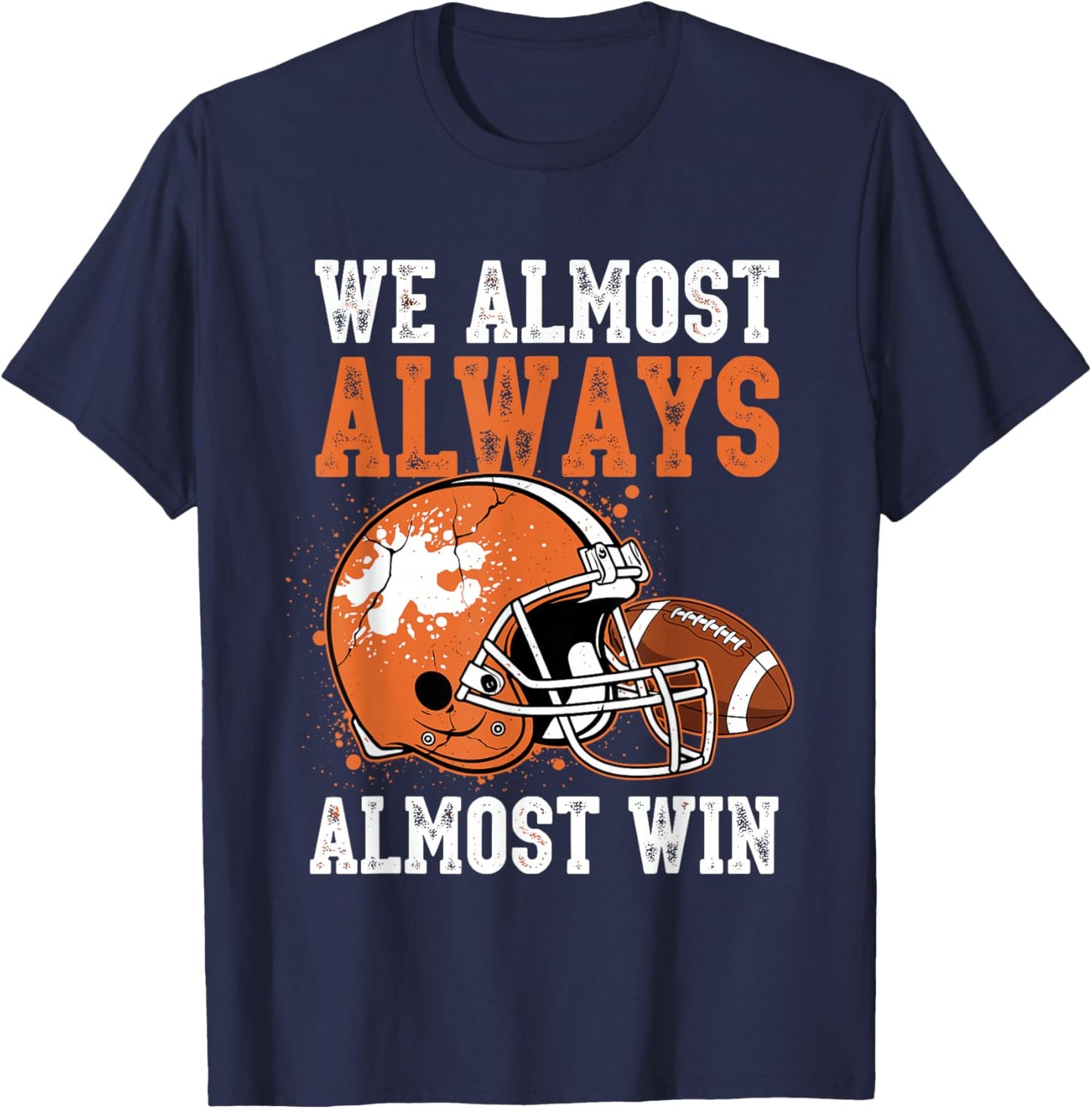 We Almost Always Almost Win, Funny Football Fans T-Shirt - T-Shirt | Navy