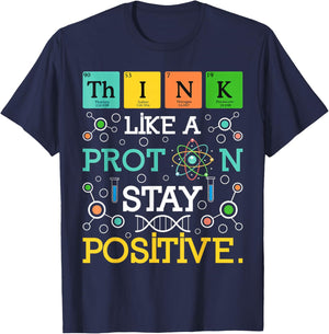 Think Like A Proton Stay Positive Science & Chemistry Funny T-Shirt - T-Shirt | Navy