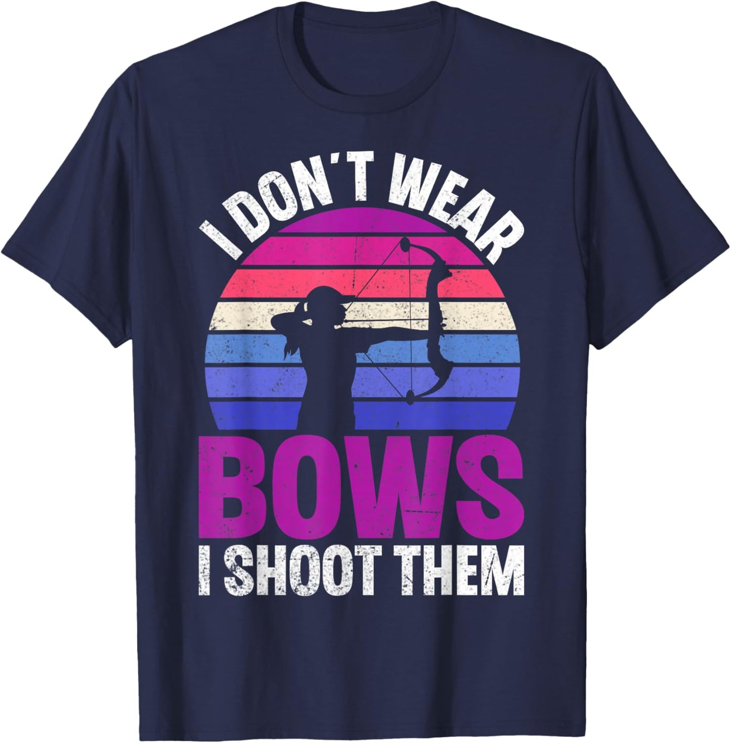 I Don't Wear Bows I Shoot Them T-Shirt - T-Shirt | Navy
