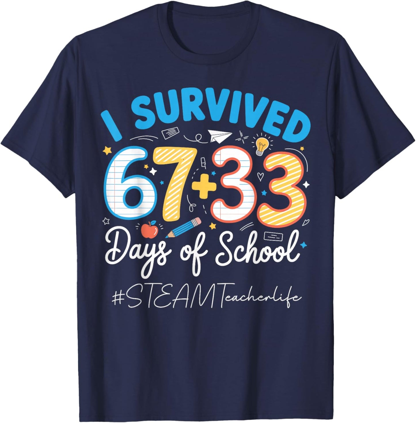 STEAM Teacher I Survived 100 Days of School 67+33 Six Seven T-Shirt - T-Shirt | Navy
