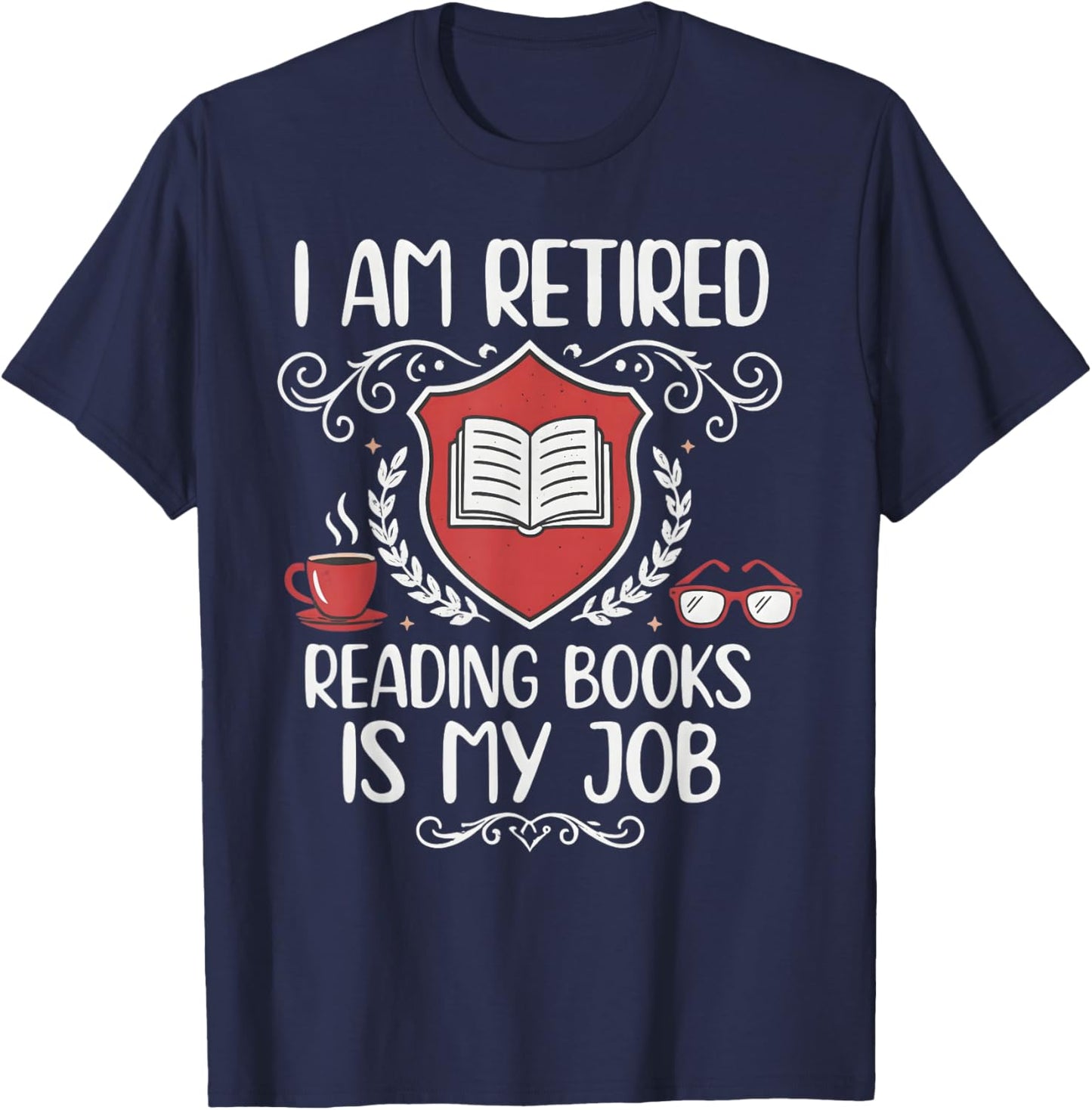 Retired Reading Books is My Job Shield Book Lover T-Shirt - T-Shirt | Navy