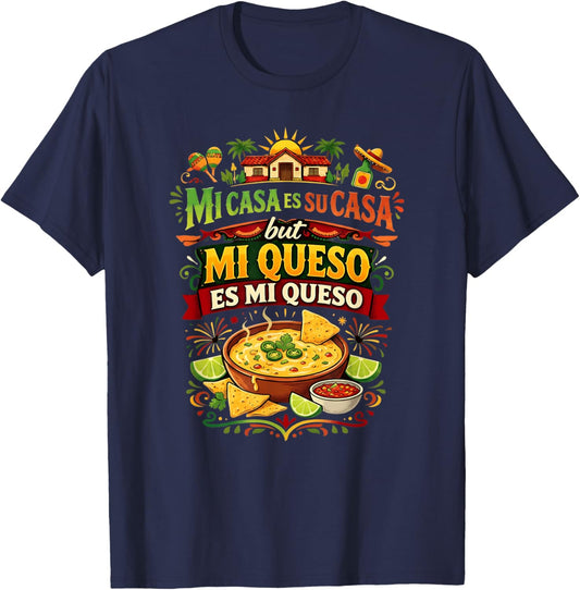 Mi Casa ES Su Casa But Mi Queso ES Mi Queso Cinco de Mayo T-Shirt - T-Shirt | Navy