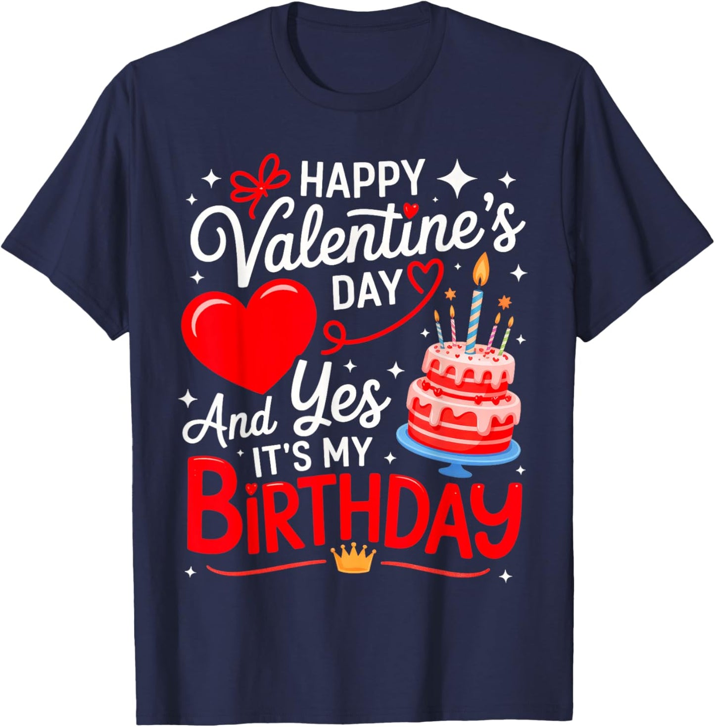 Happy Valentine's Day, and yes It's My Birthday T-Shirt - T-Shirt | Navy