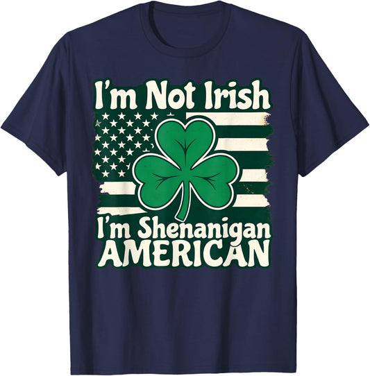 I'm Not Irish I'm Shenanigan American Funny T-Shirt - T-Shirt | Navy