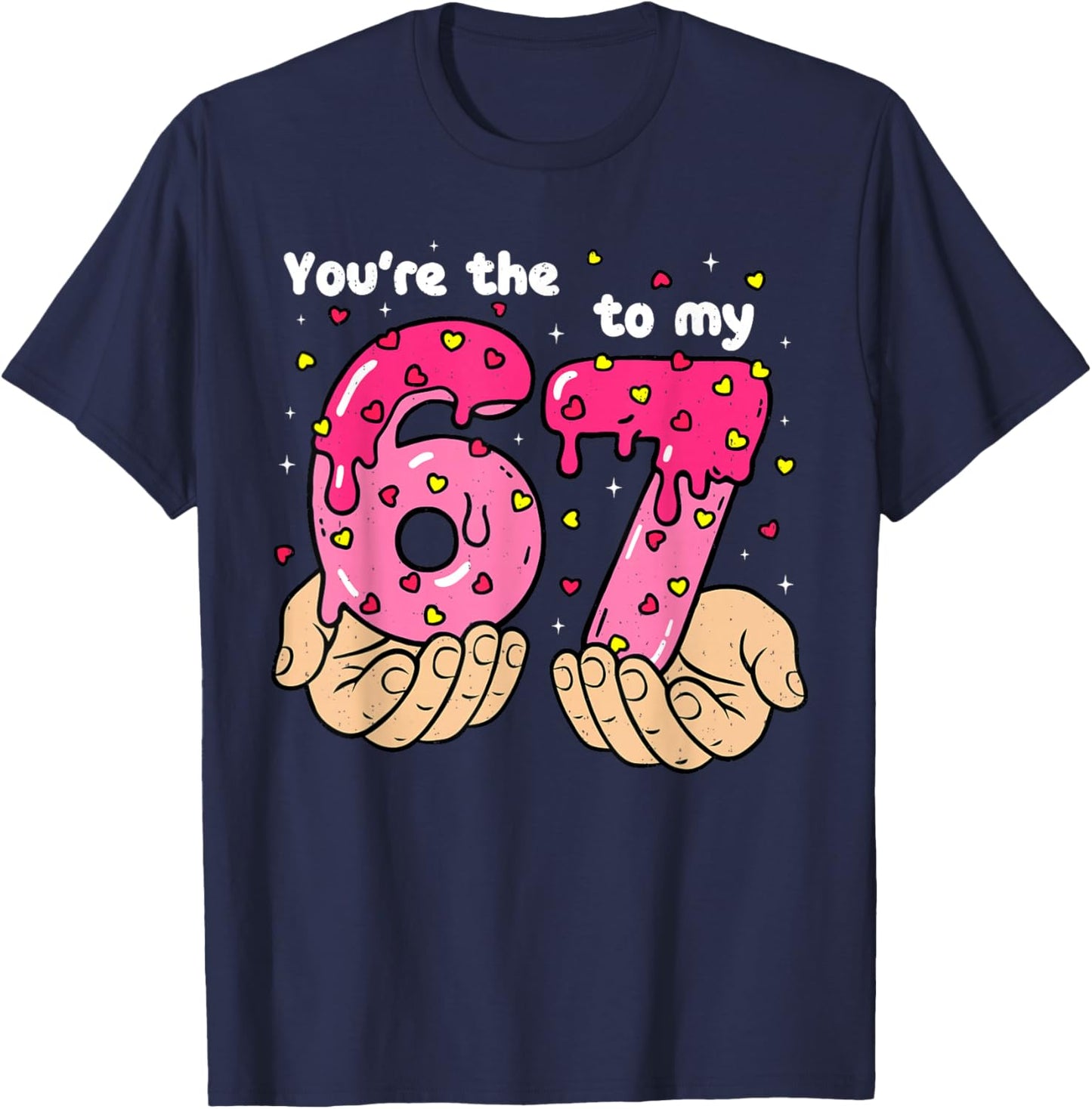 You're The 6 to My 7 Meme Heart Six Seven 67 Valentines T-Shirt - T-Shirt | Navy