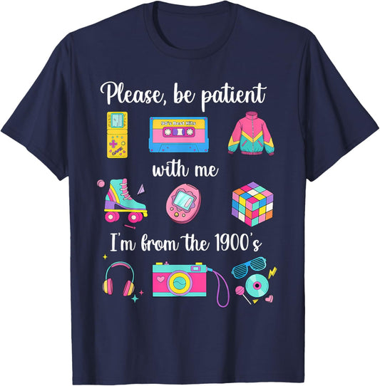 Please Be Patient with Me I'm from The 1900s Humor Saying T-Shirt - T-Shirt | Navy