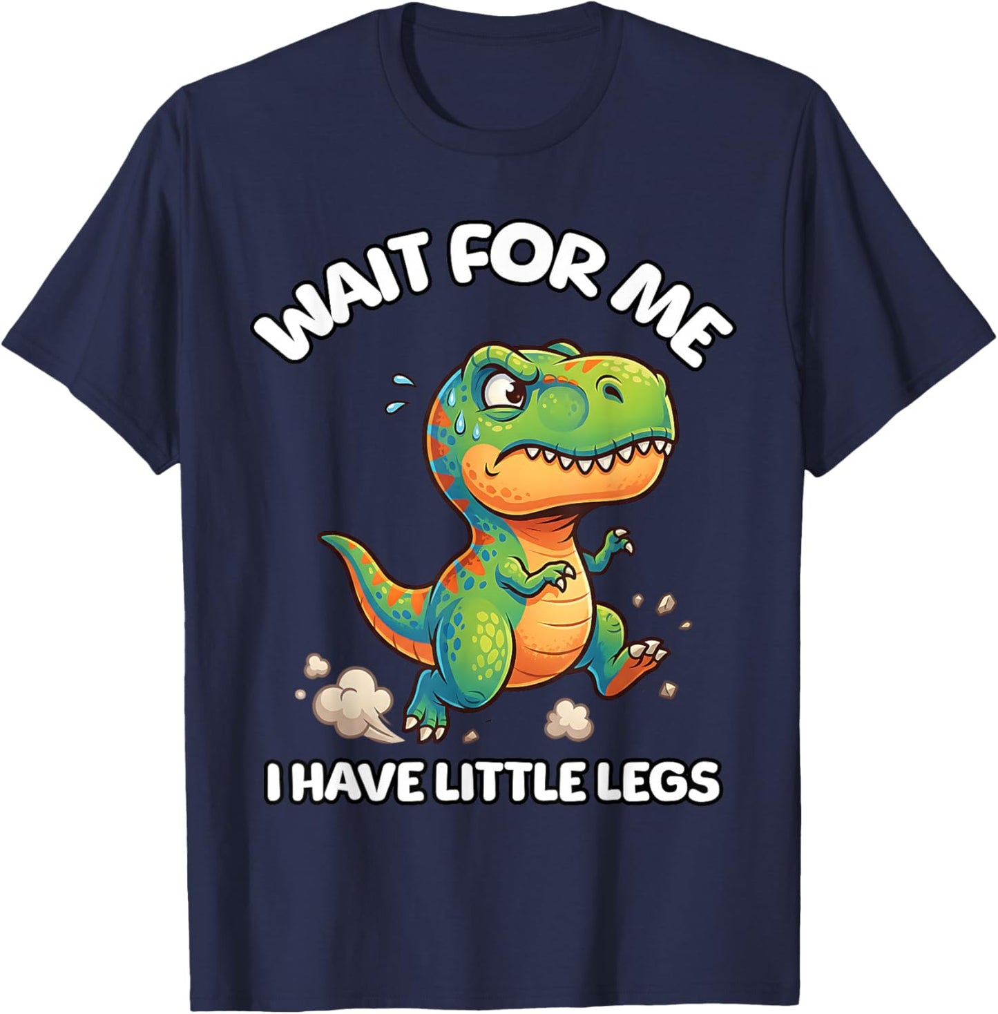 Wait for Me I Have Little Legs Funny Running Meme Dinosaur T-Shirt - T-Shirt | Navy