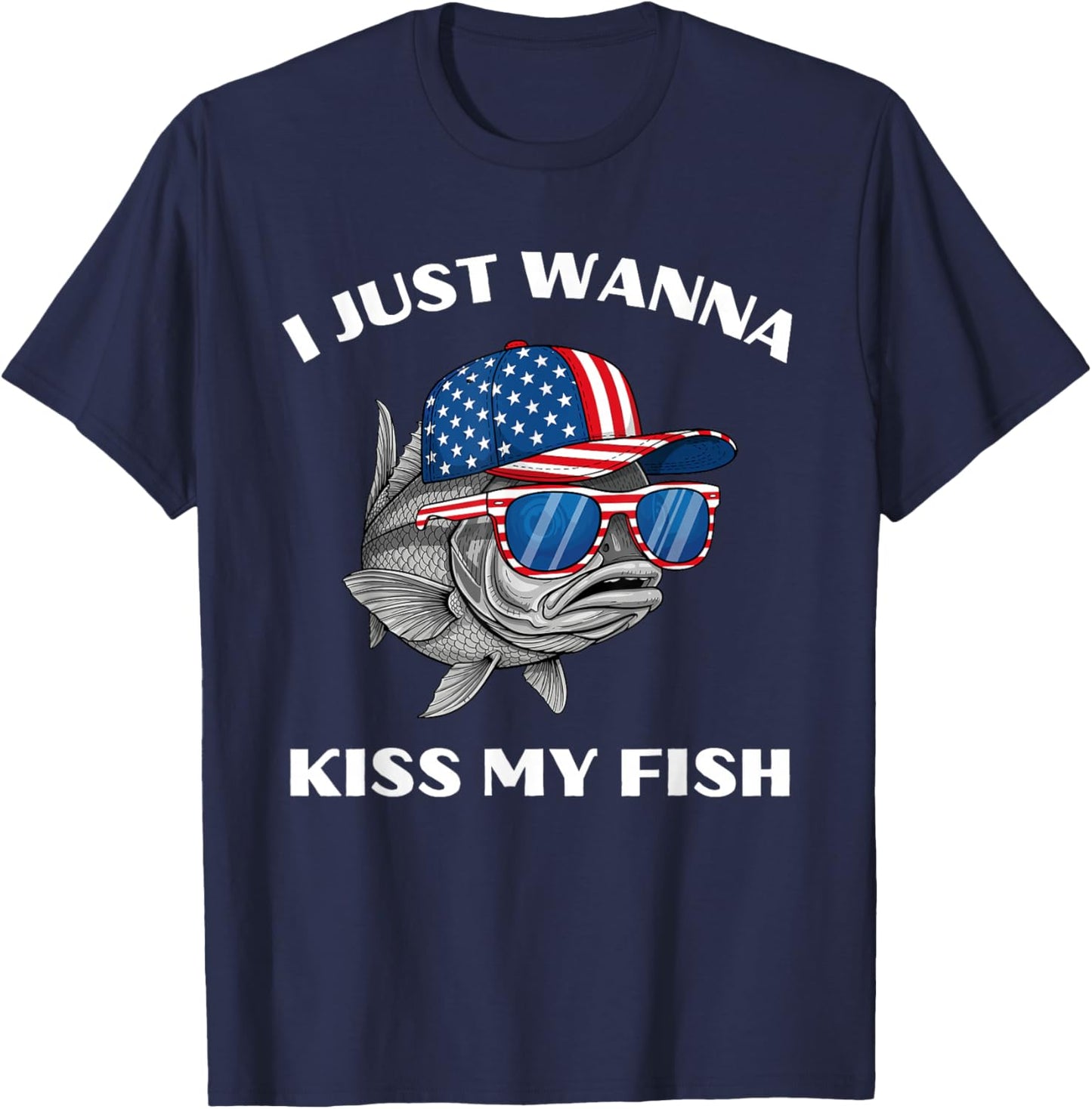 I Just Wanna Kiss My Fish Funny Sarcastic Patriotic USA Pun T-Shirt - T-Shirt | Navy