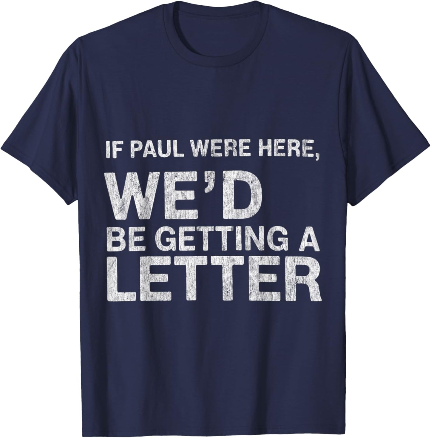 If Paul were Here We’d Be Getting A Letter Bible Humor T-Shirt - T-Shirt | Navy