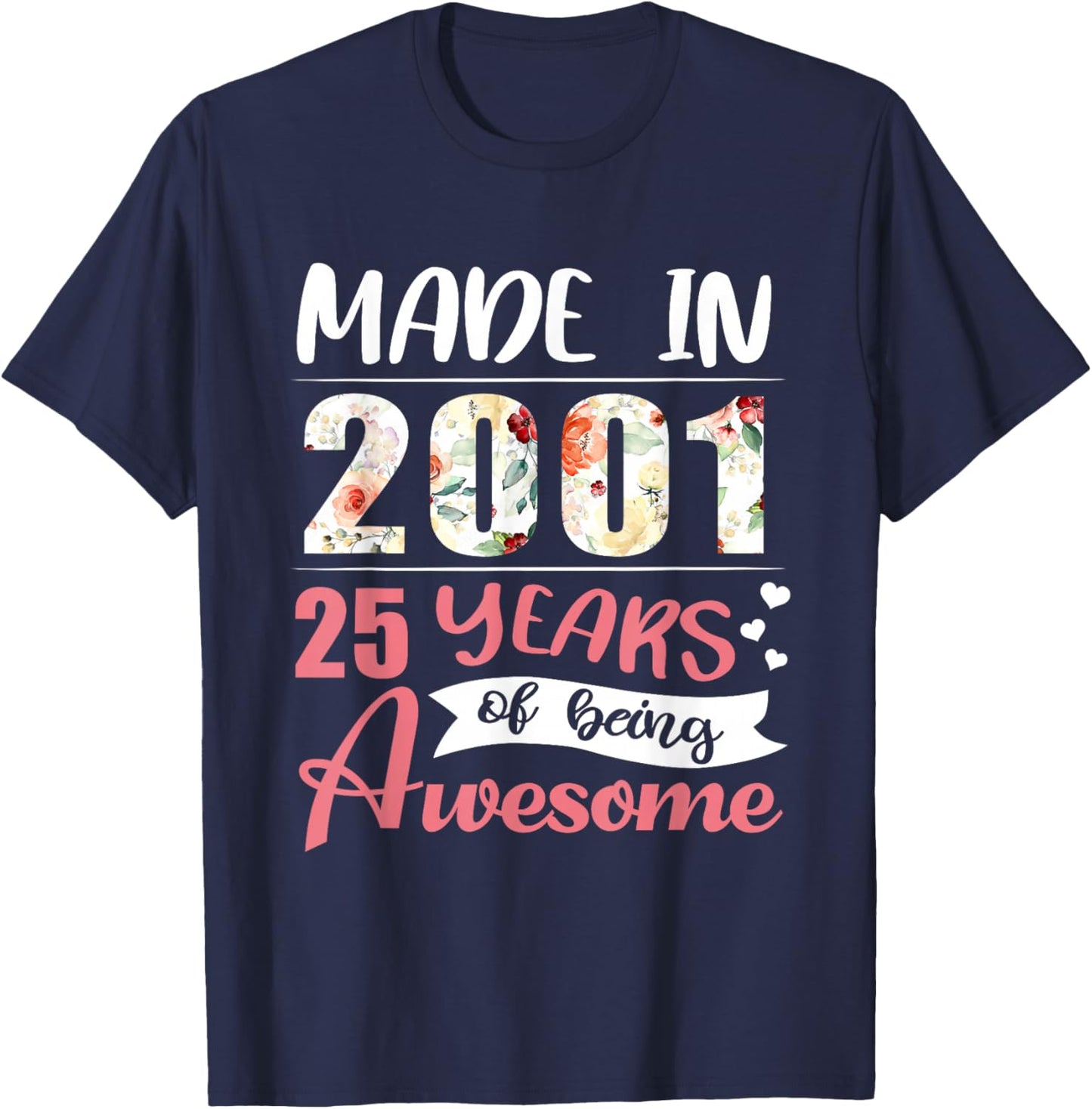 25th Birthday Gift Made in 2001 25 Years of Being Awesome T-Shirt - T-Shirt | Navy