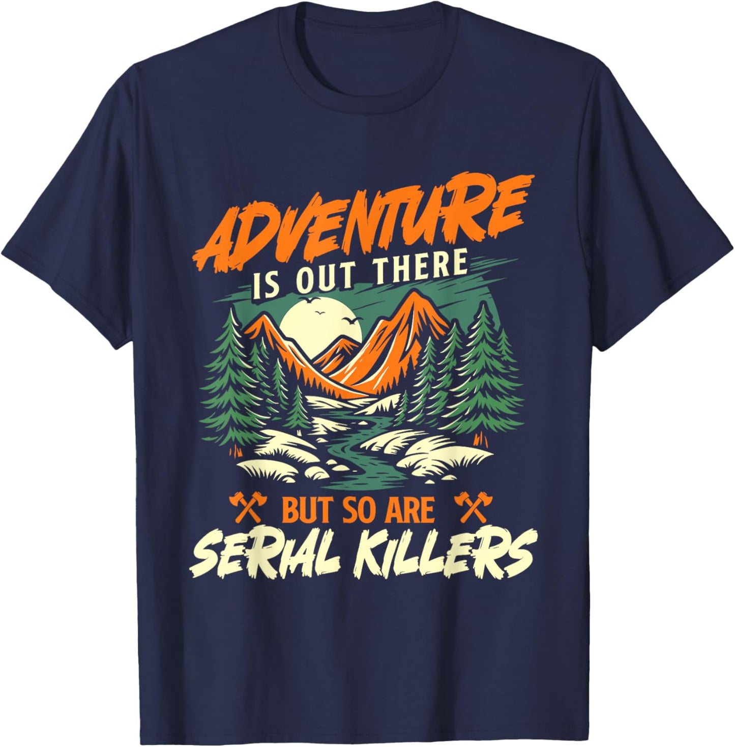 Adventure is Out There But So are Serial Killers - Hiker T-Shirt - T-Shirt | Navy