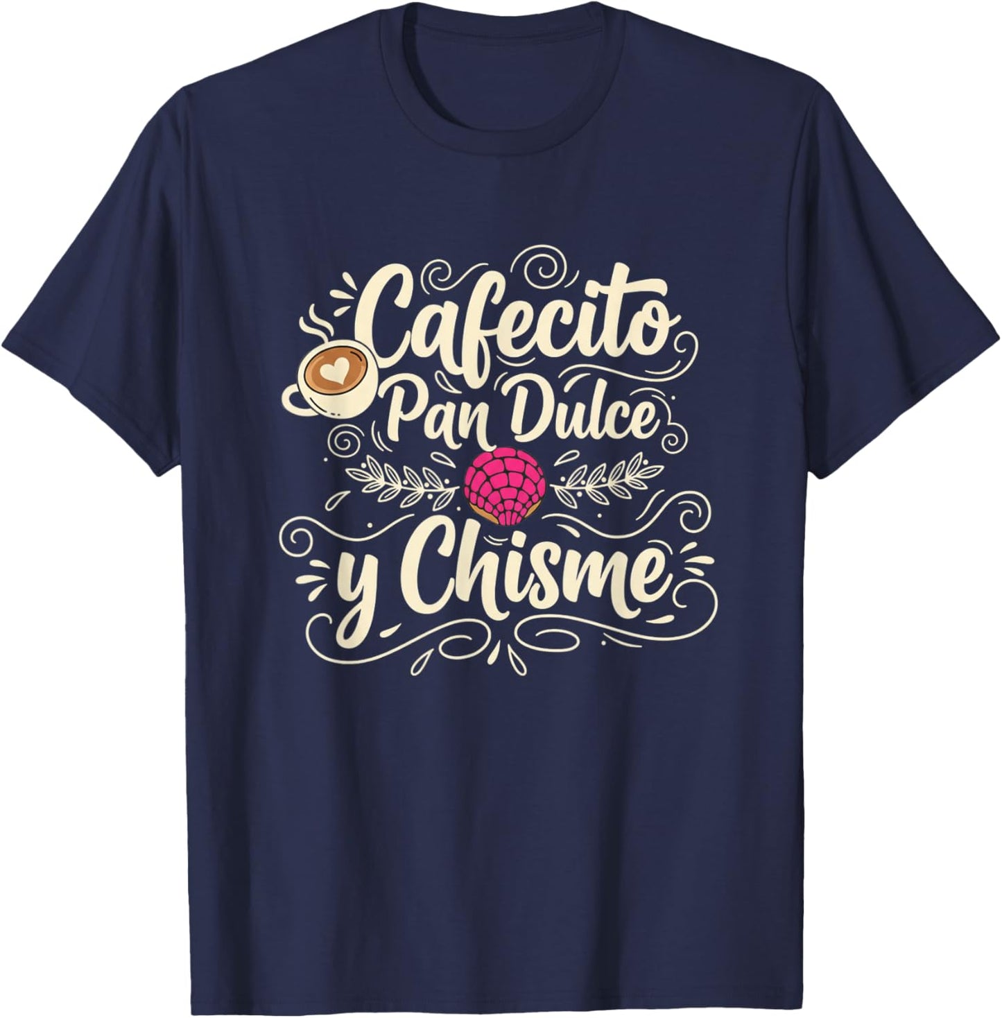 Cafecito Pan Dulce Y Chisme Latino Funny Coffee and Pastry T-Shirt - T-Shirt | Navy