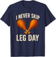 I Never Skip Leg Day Thanksgiving Turkey Day Funny T-Shirt - T-Shirt | Navy