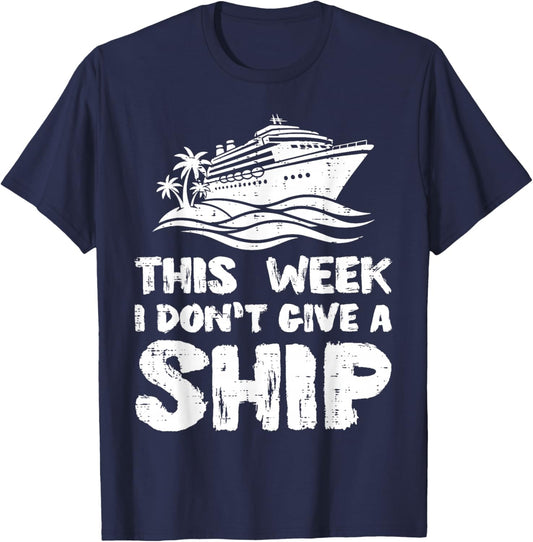 This Week I Dont Give Ship Funny Vacation Humor Men Women T-Shirt - T-Shirt | Navy