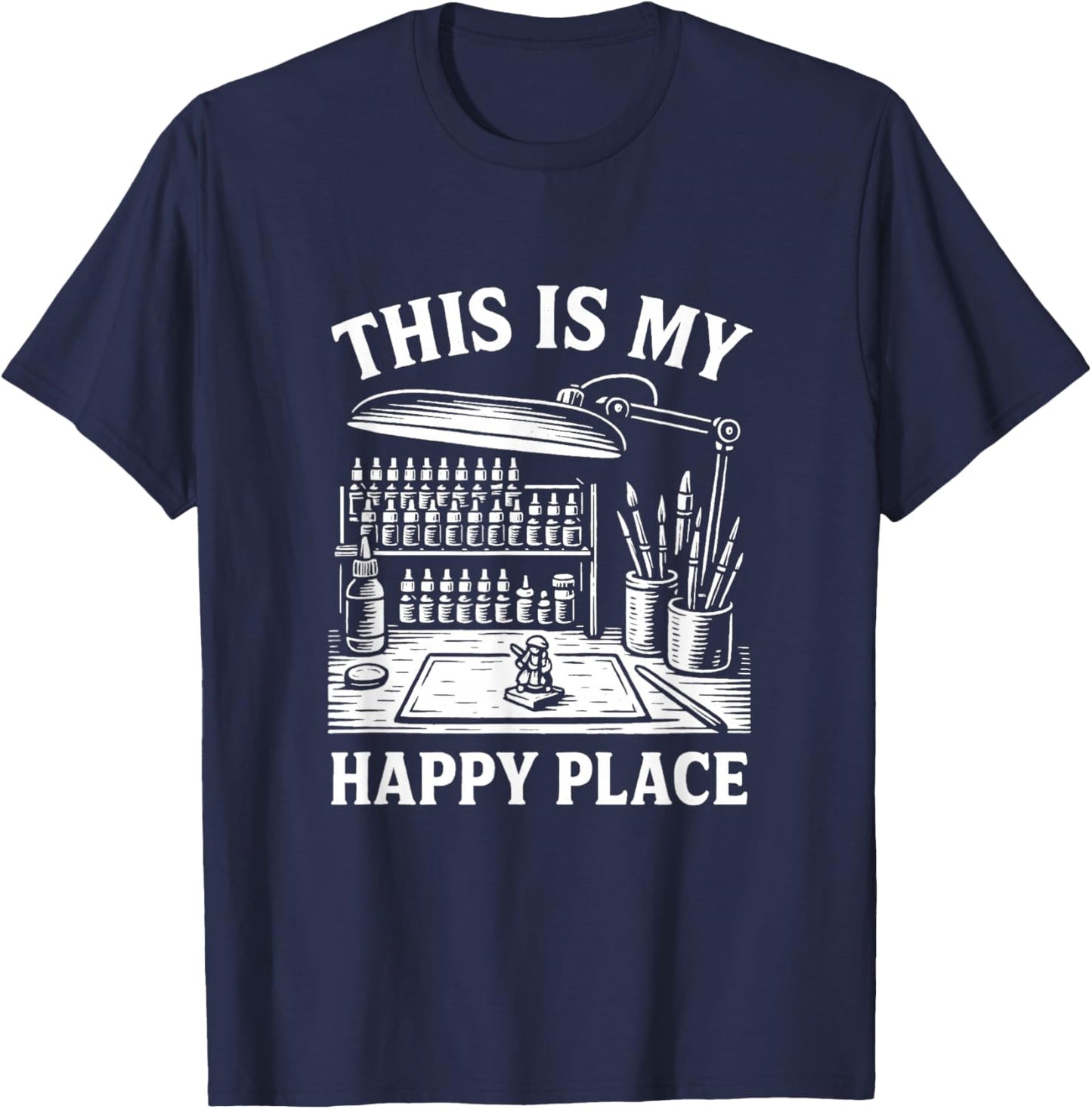 Miniature Painting Funny Model Figure Painter Happy Place T-Shirt - T-Shirt | Navy