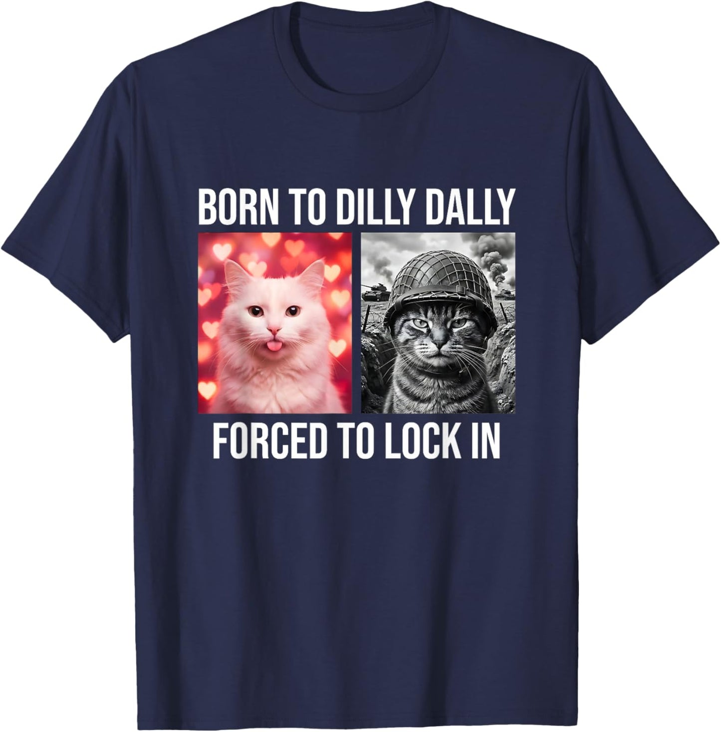 Born to Dilly Dally Forced to Lock in Funny Cat Meme Gen Z T-Shirt - T-Shirt | Navy