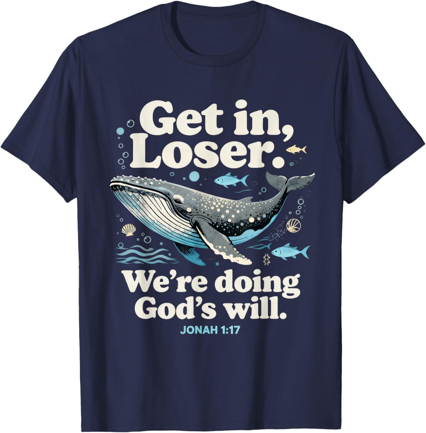 Get in Loser We’re Doing God’s Will Jonah 1:17 Christian T-Shirt - T-Shirt | Navy