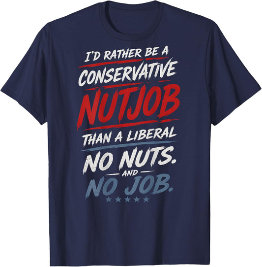 I'd Rather Be A Conservative Nutjob Than A Liberal (On Back) T-Shirt - T-Shirt | Navy