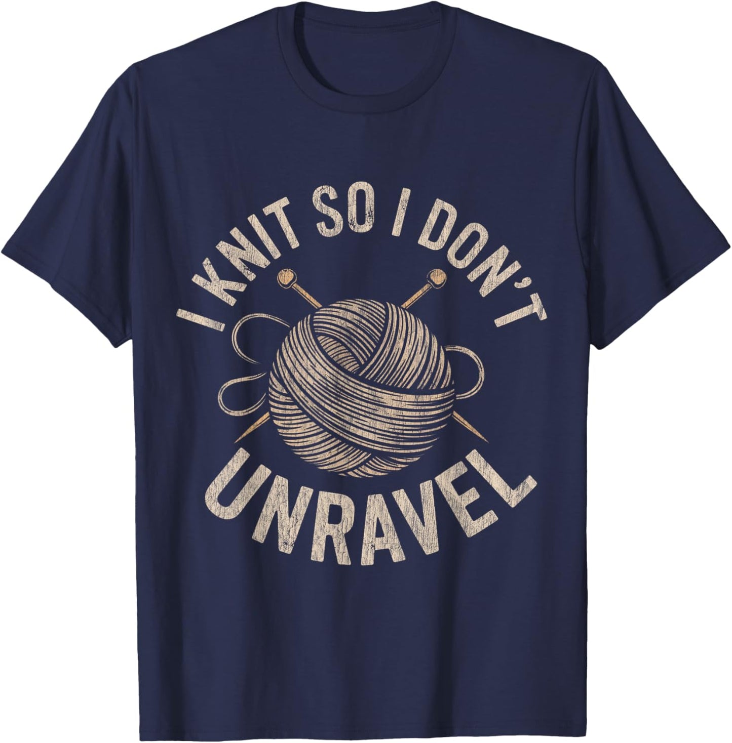 I Knit So I Don't Unravel Sarcastic Knitting Quote T-Shirt - T-Shirt | Navy