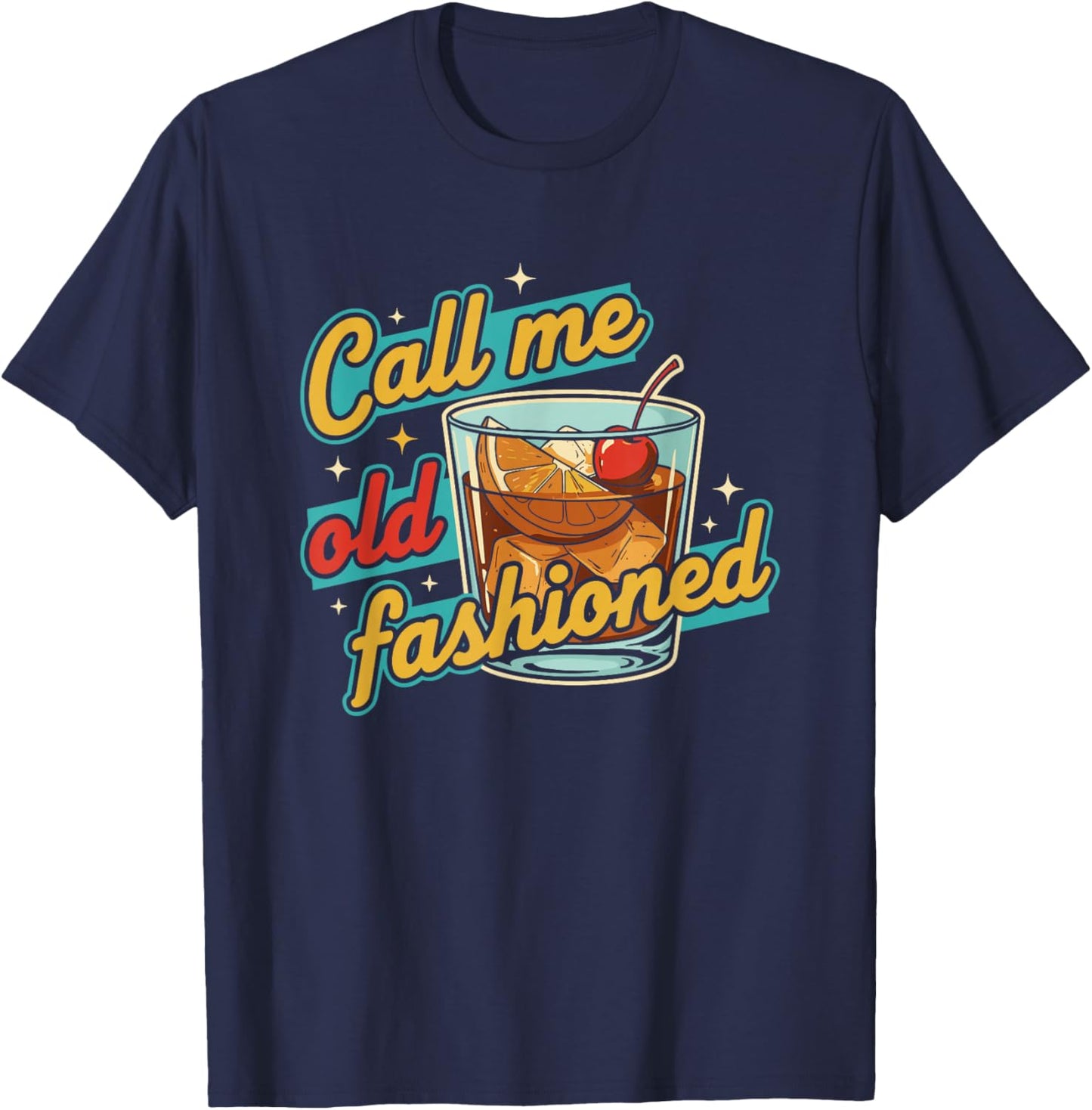 Call Me Old Fashioned Whiskey Lovers Pun for an Old Man T-Shirt - T-Shirt | Navy