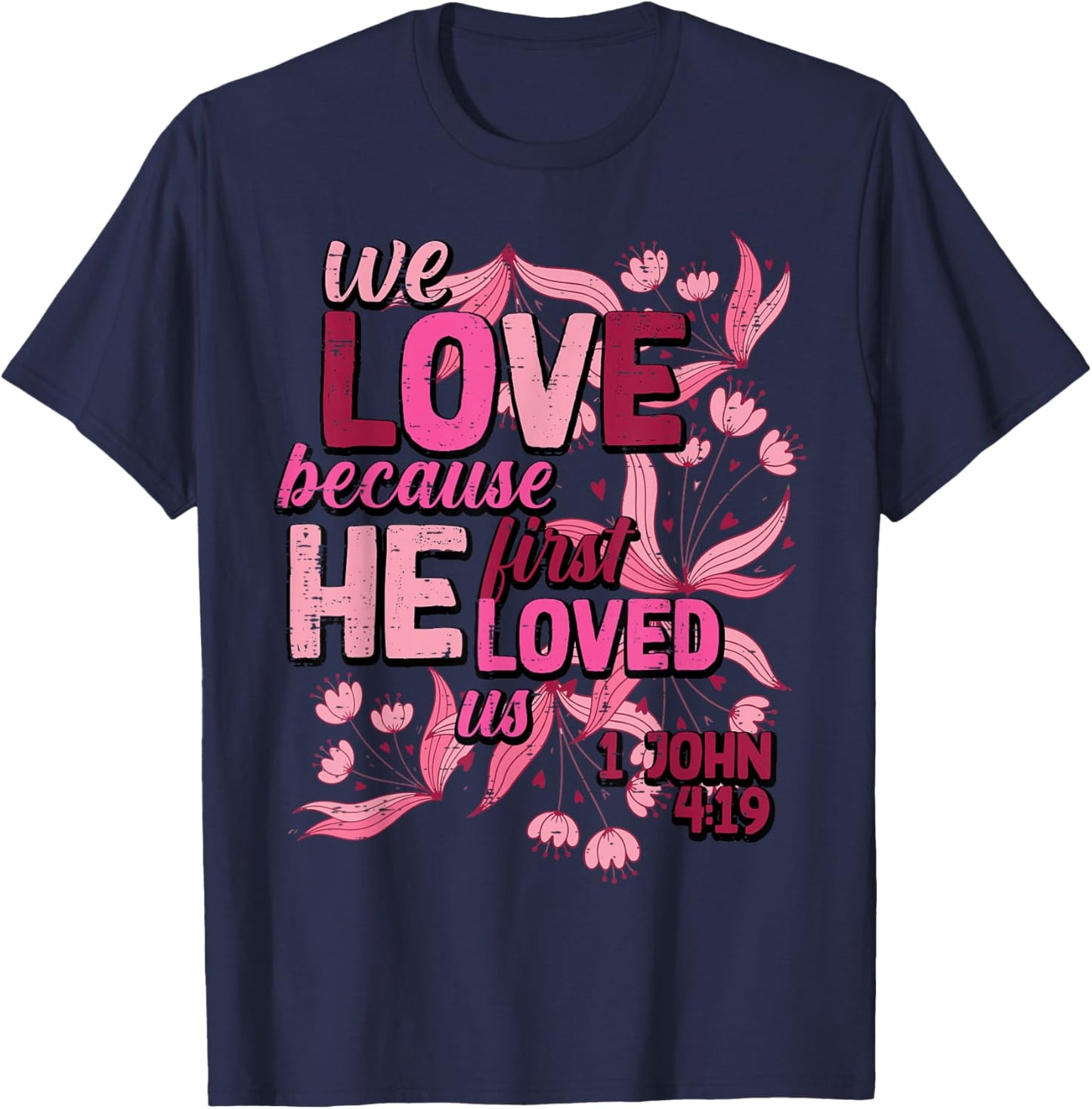 We Love Because He First Loved Us Valentines Day Christian T-Shirt - T-Shirt | Navy