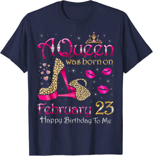 A Queen was Born On February 23 Happy Birthday to Me T-Shirt - T-Shirt | Navy