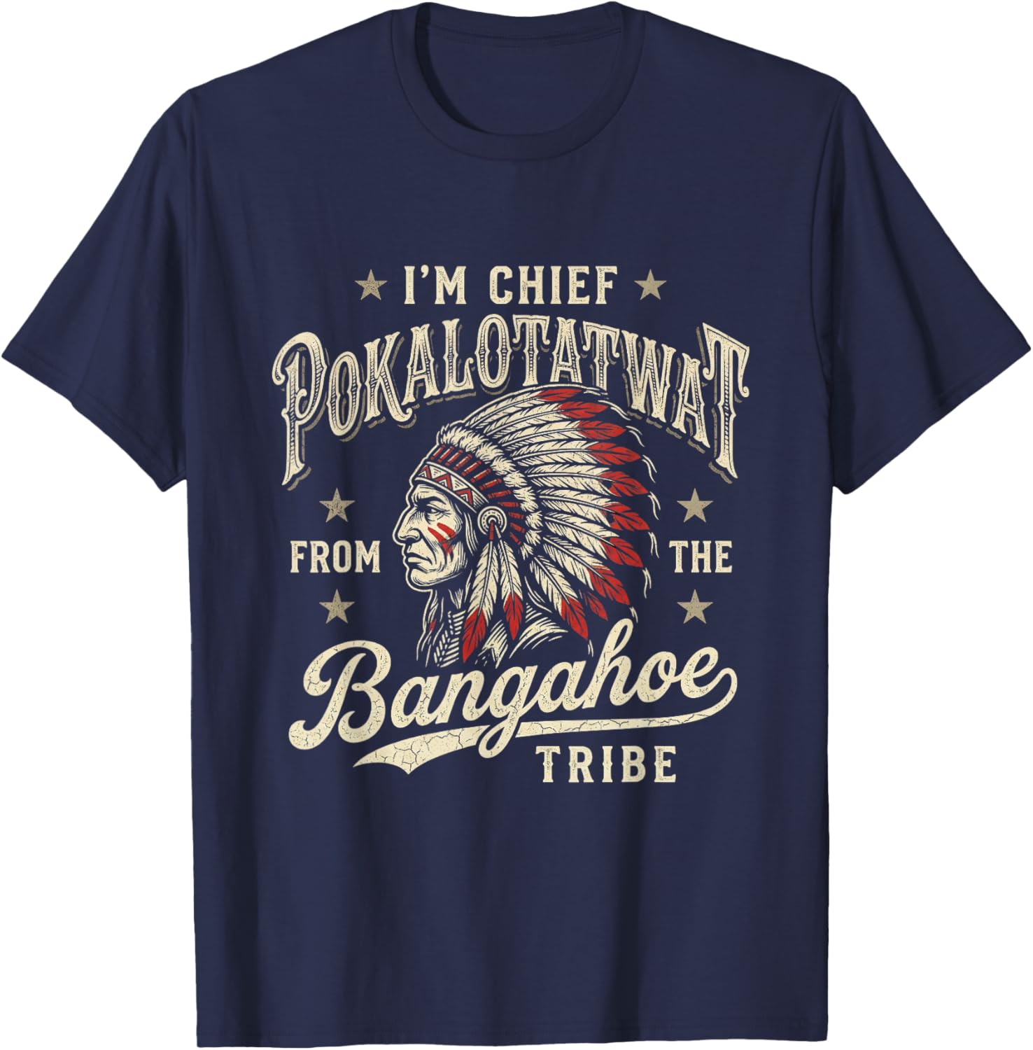 I'm Chief Pokalotatwat from The Bangahoe Tribe Native T-Shirt - T-Shirt | Navy