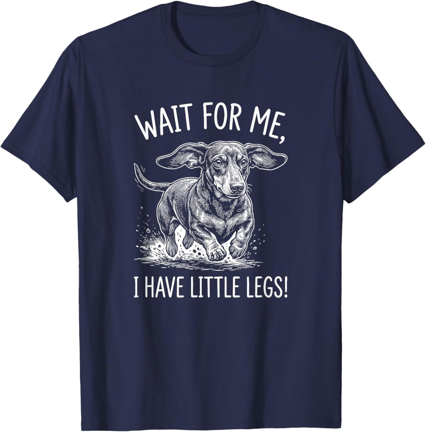Wait for Me I Have Little Legs Funny Dachshund Wiener Dog T-Shirt - T-Shirt | Navy