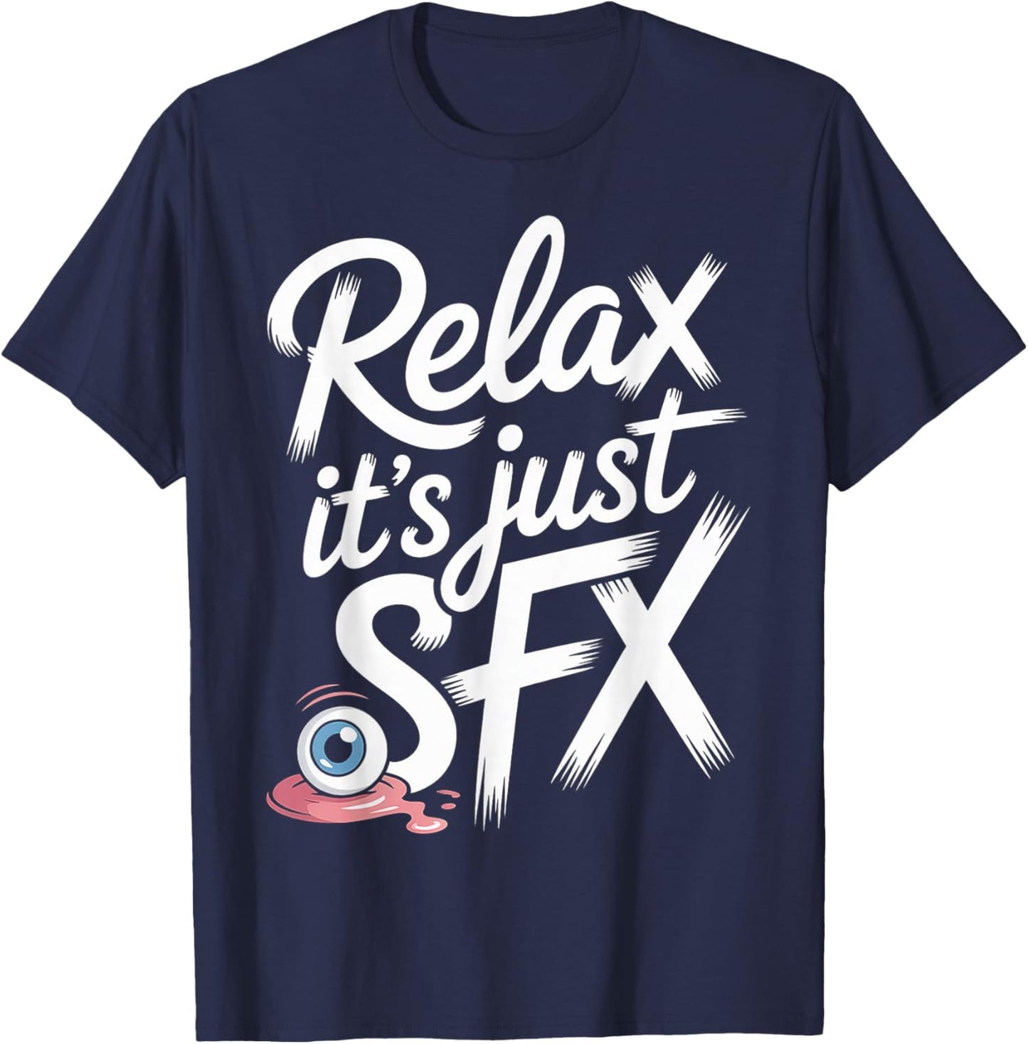 Relax It's Just SFX Makeup Artist Work Movie Film T-Shirt - T-Shirt | Navy
