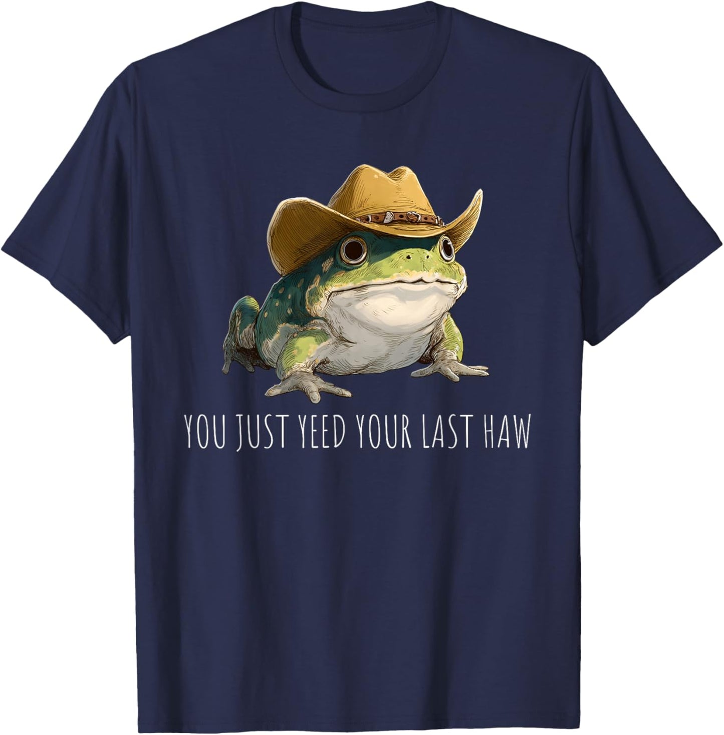 Funny Frog You Just Yeed Your Last Haw T-Shirt - T-Shirt | Navy