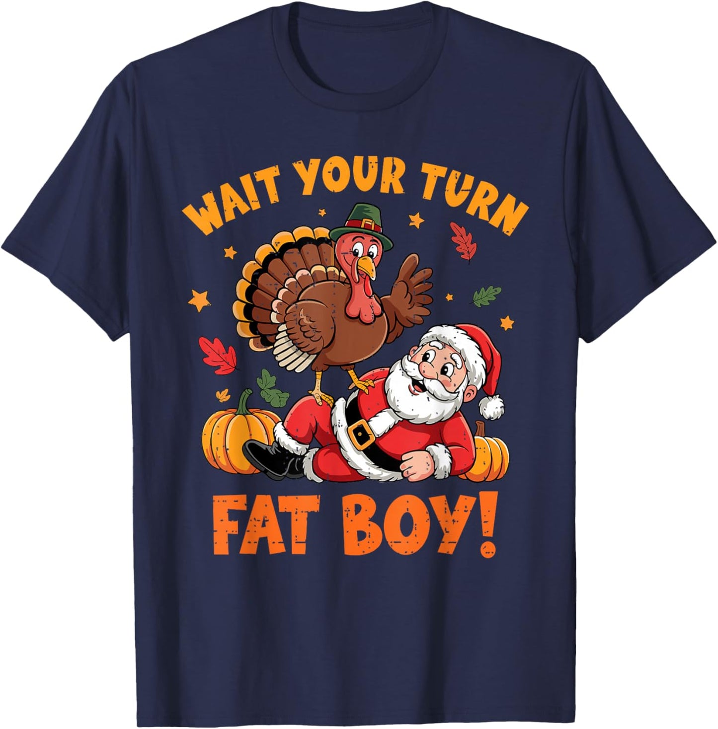Wait Your Turn Fat Boy Funny Thanksgiving Turkey Santa T-Shirt - T-Shirt | Navy