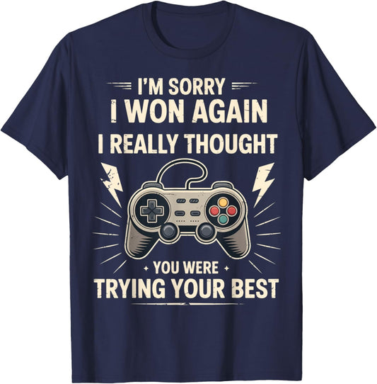 Funny Gamer Sarcastic I'm Sorry I Won Again Trying Your Best T-Shirt - T-Shirt | Navy