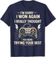 Funny Gamer Sarcastic I'm Sorry I Won Again Trying Your Best T-Shirt - T-Shirt | Navy