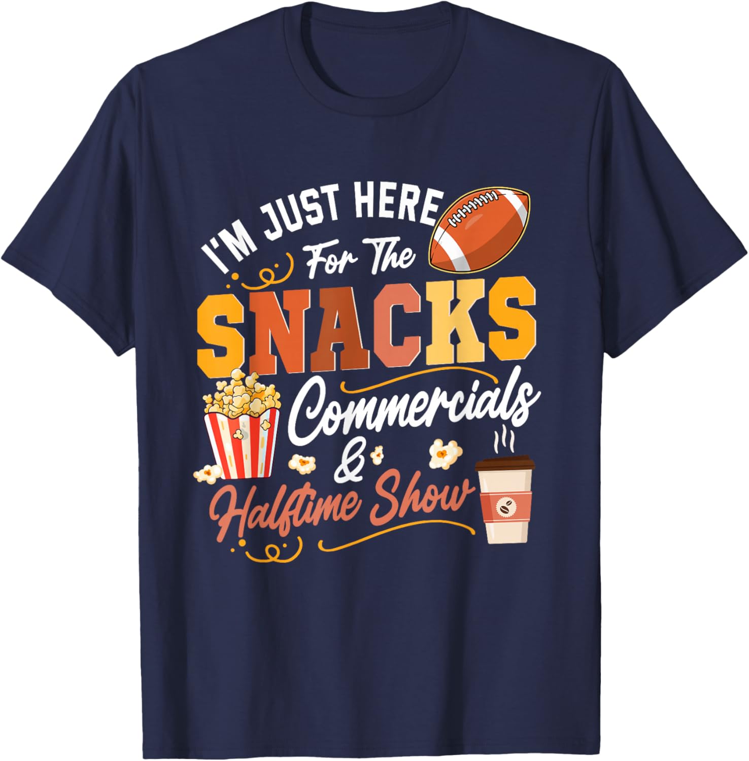 I'm Here for Snacks Commercials and Halftime Show Football T-Shirt - T-Shirt | Navy