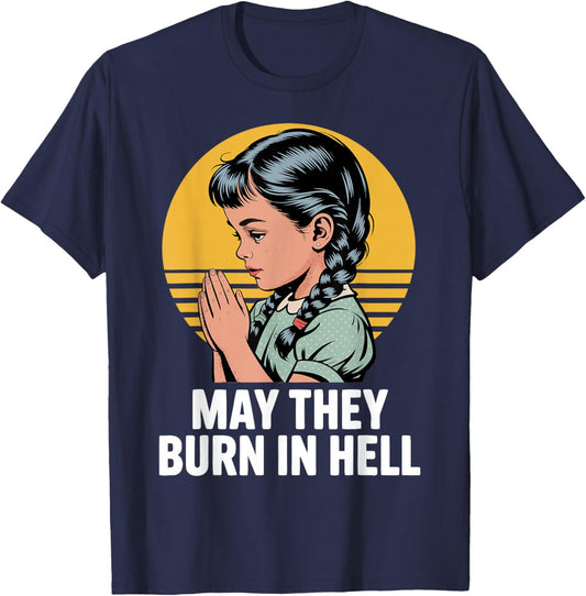 May They Burn in Hell Dark Humor Vintage Prayer Design T-Shirt - T-Shirt | Navy