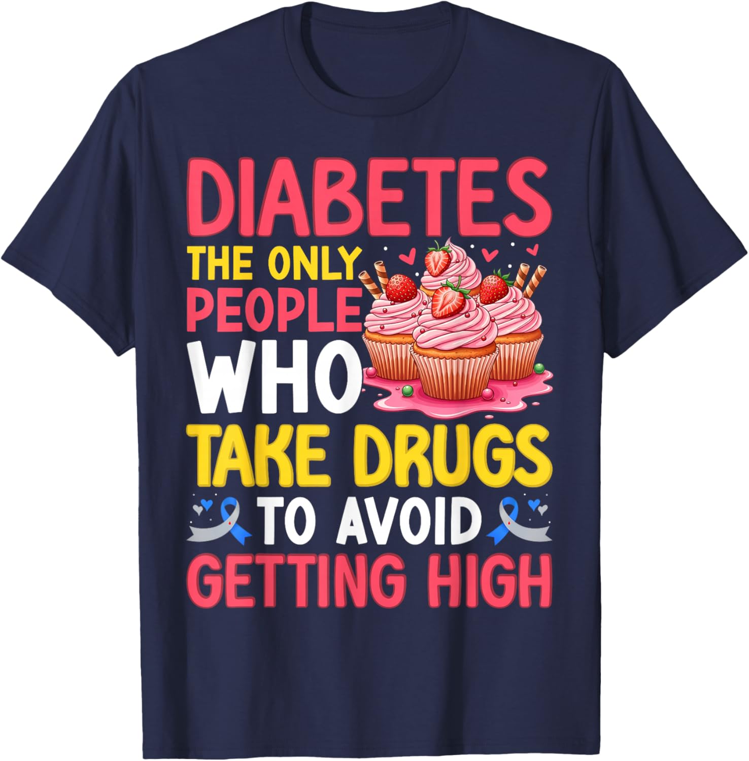 Diabetes Only People Who Take Drugs to Avoid Getting High T-Shirt - T-Shirt | Navy