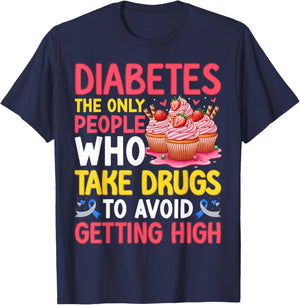 Diabetes Only People Who Take Drugs to Avoid Getting High T-Shirt - T-Shirt | Navy