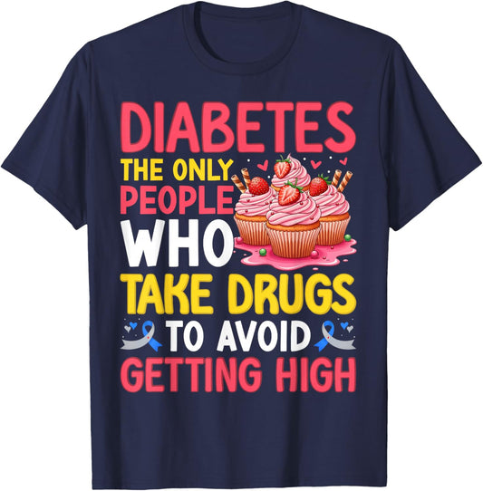 Diabetes Only People Who Take Drugs to Avoid Getting High T-Shirt - T-Shirt | Navy