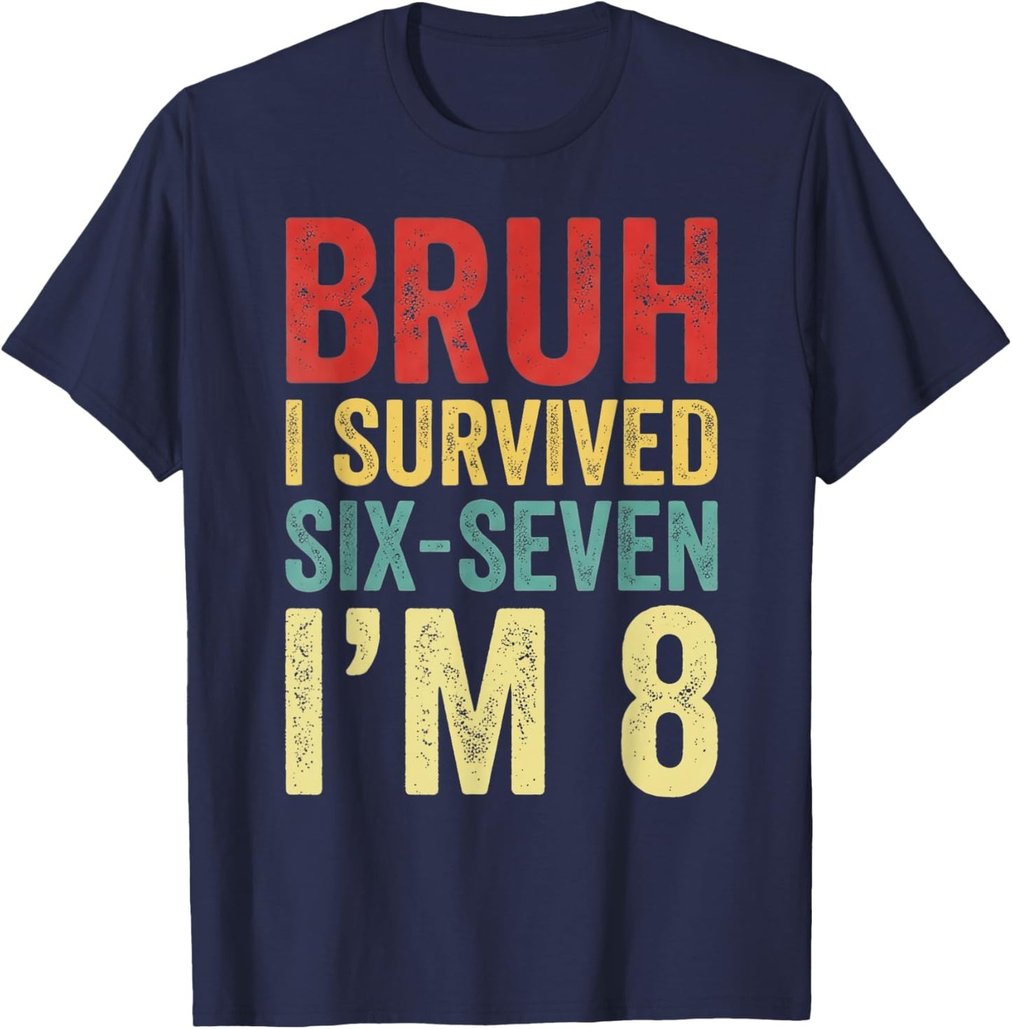Bruh I Survived 6 7 8th Birthday I`m 8 Year Old Six Seven T-Shirt - T-Shirt | Navy