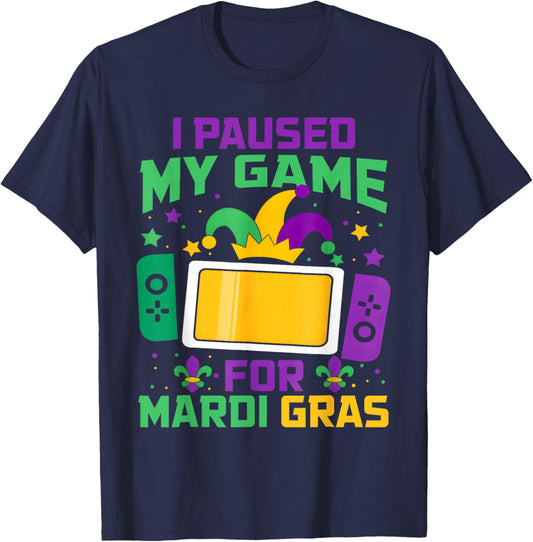 I Paused My Game for Mardi Gras Video Gamer Gaming T-Shirt - T-Shirt | Navy