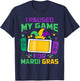 I Paused My Game for Mardi Gras Video Gamer Gaming T-Shirt - T-Shirt | Navy