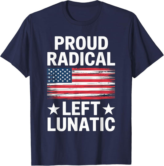 Proud Radical Left Lunatic for Political Enthusiasts T-Shirt - T-Shirt | Navy