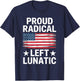 Proud Radical Left Lunatic for Political Enthusiasts T-Shirt - T-Shirt | Navy