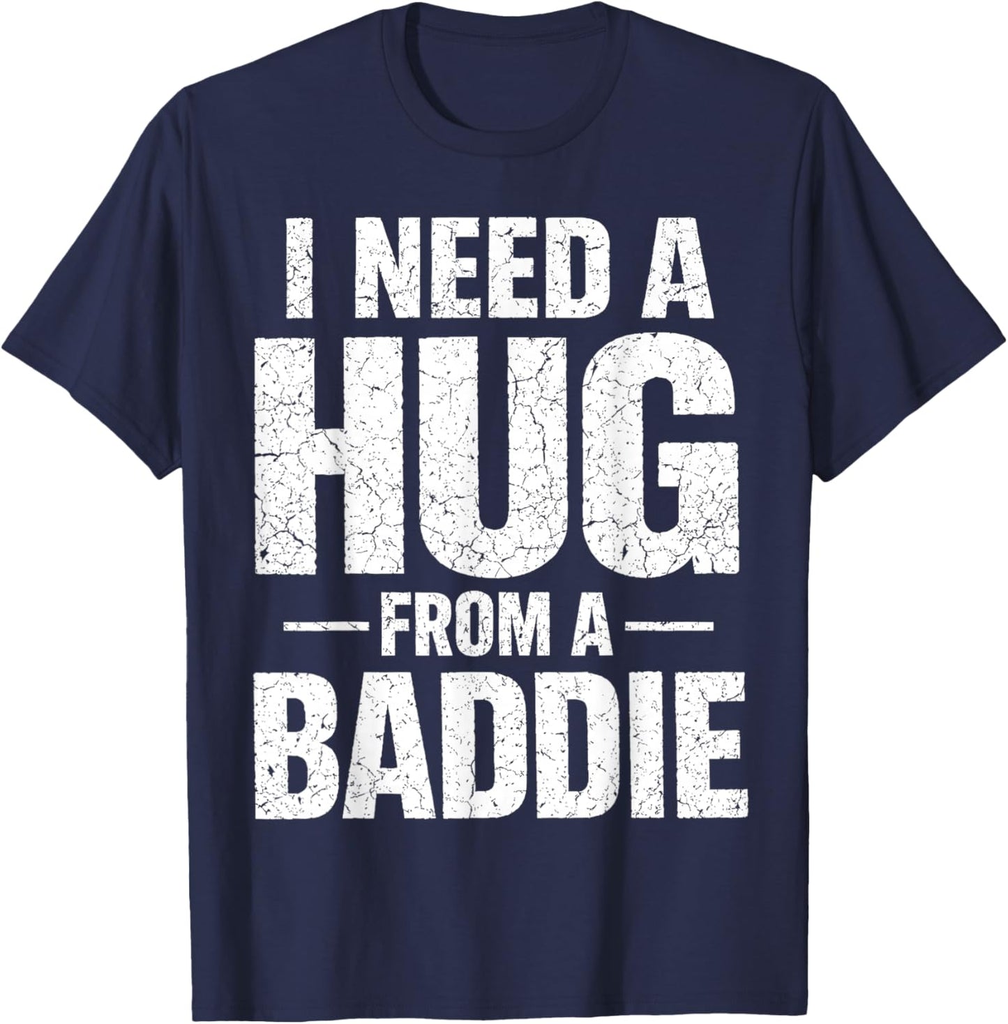 I Need a Hug from a Baddie T-Shirt - T-Shirt | Navy