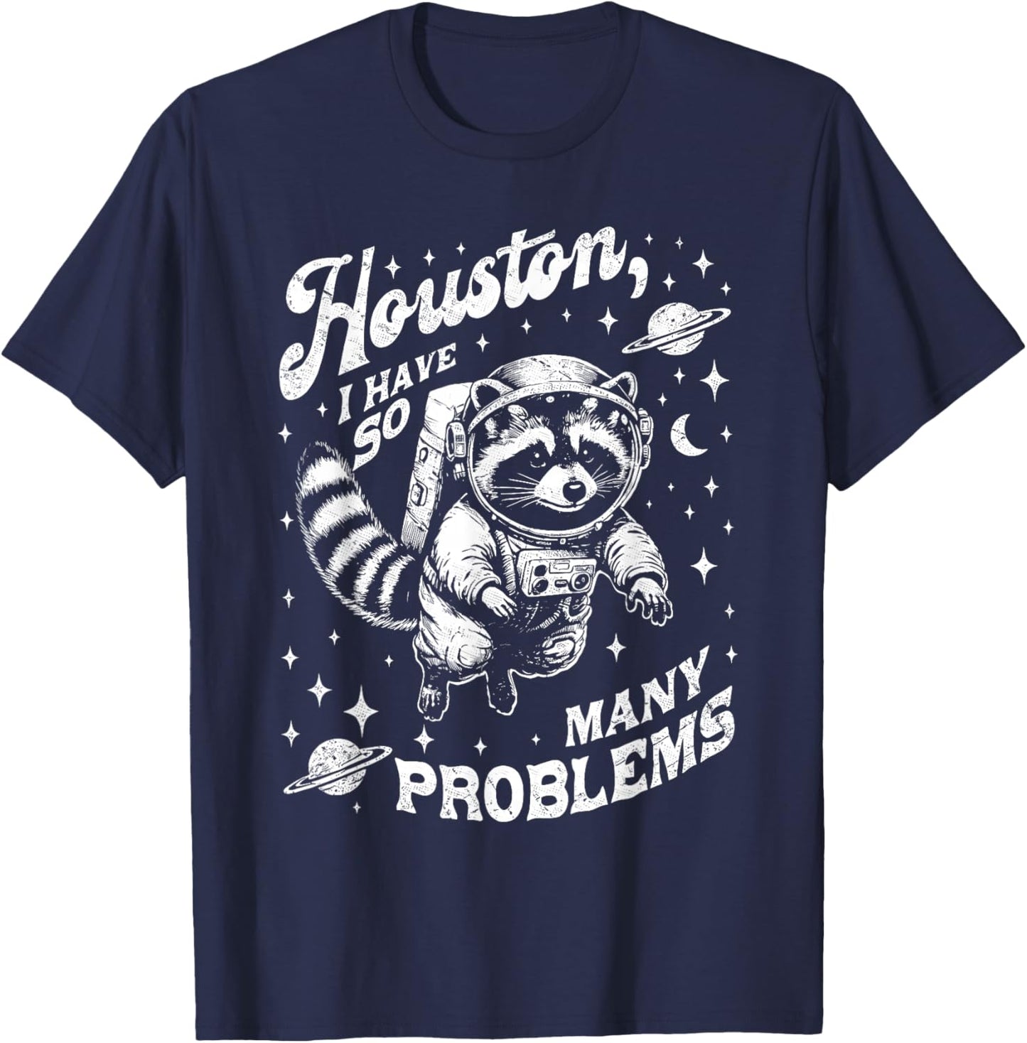 Houston I Have So Many Problems Funny Raccoon Space T-Shirt - T-Shirt | Navy