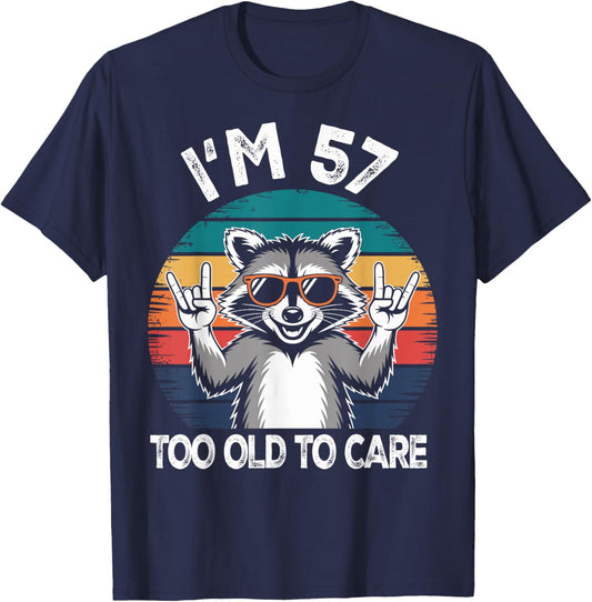 I’m 57 Too Old to Care Birthday 57 Years Old Men Women Funny T-Shirt - T-Shirt | Navy