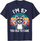 I’m 57 Too Old to Care Birthday 57 Years Old Men Women Funny T-Shirt - T-Shirt | Navy