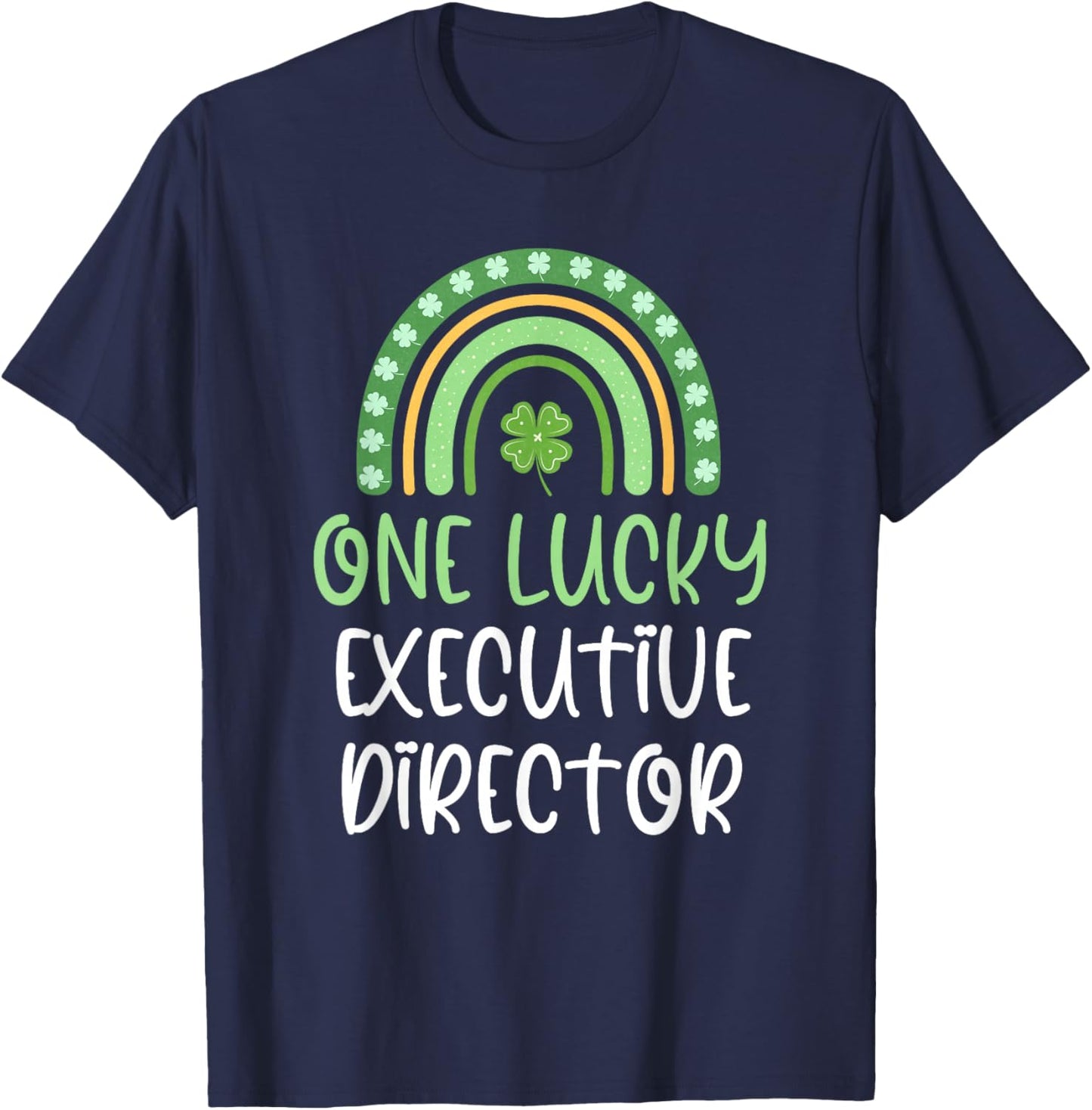 One Lucky Executive Director St. Patrick's Day Funny Rainbow T-Shirt - T-Shirt | Navy
