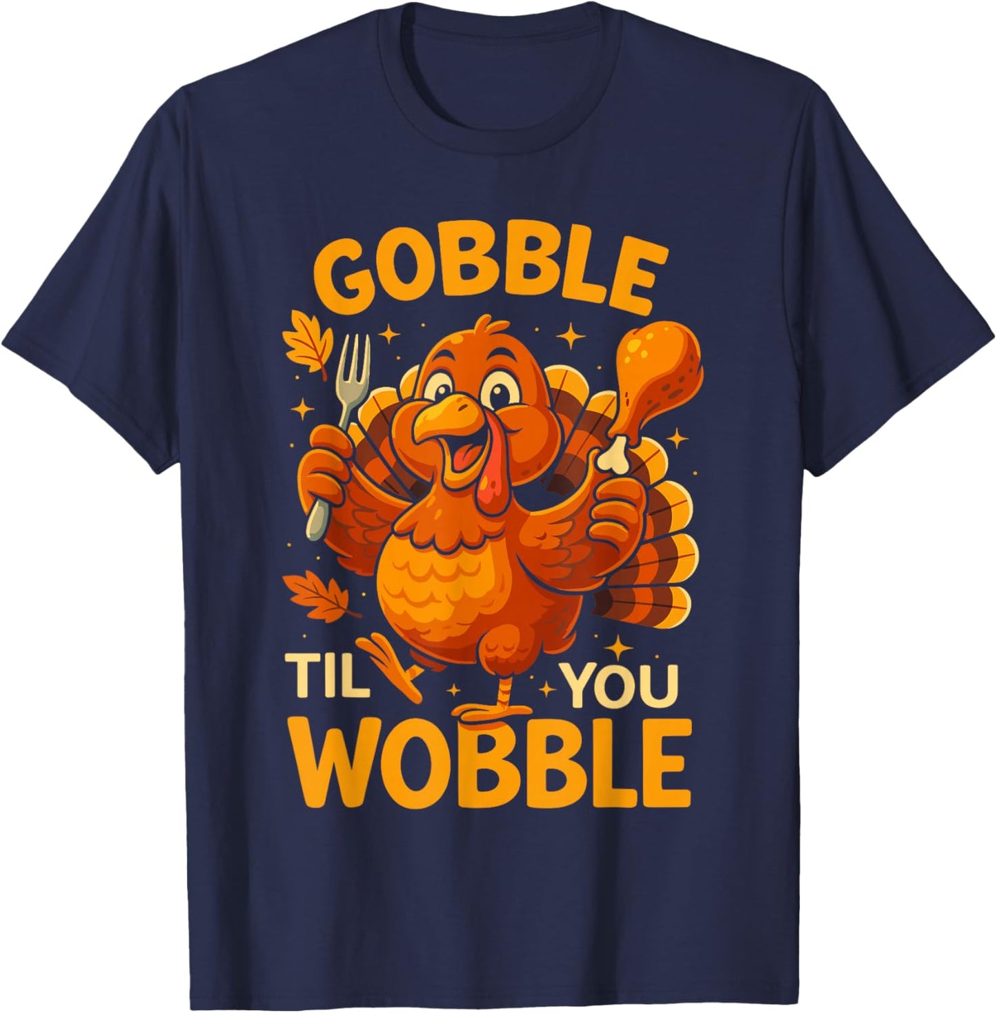 Gobble Til You Wobble Turkey , Funny Thanksgiving T-Shirt - T-Shirt | Navy
